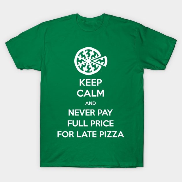 Keep Calm and Never Pay Full Price for Late Pizza (White) T-Shirt by Fanboys Anonymous